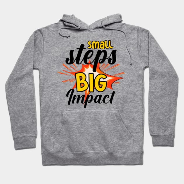 Small steps, big impact Hoodie by arafat4tdesigns